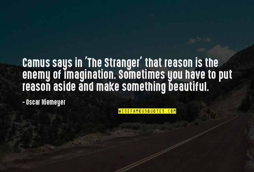 Stranger Camus Quotes By Oscar Niemeyer: Camus says in 'The Stranger' that reason is Stranger Camus Quotes By Oscar Niemeyer: Camus says in 'The Stranger' that reason is