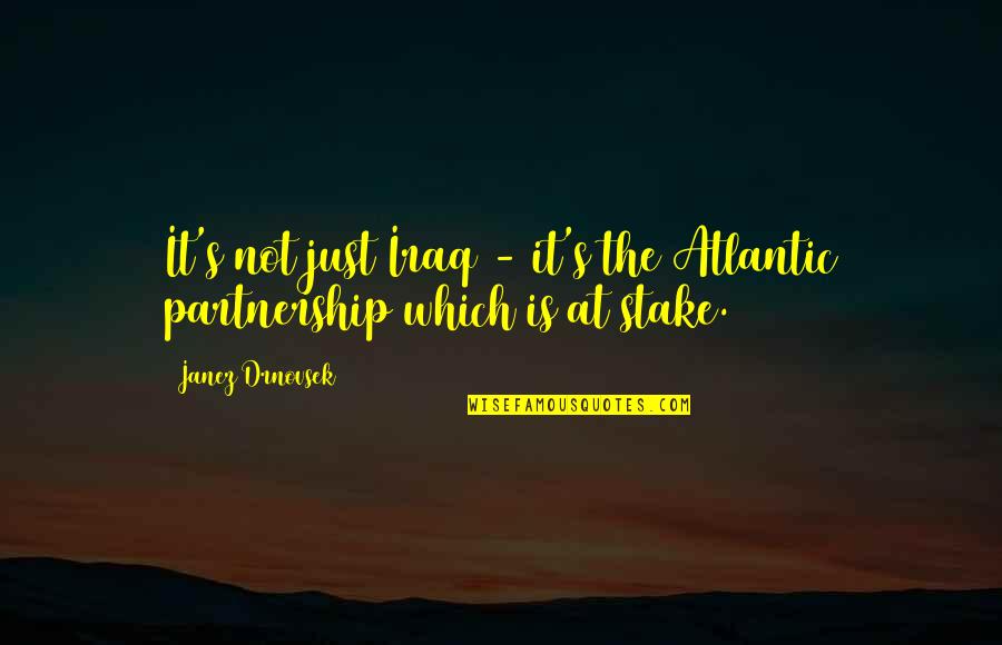 Stranger Friends Quotes By Janez Drnovsek: It's not just Iraq - it's the Atlantic
