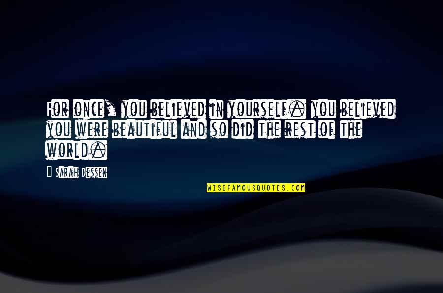 Stranger In The Village Quotes By Sarah Dessen: For once, you believed in yourself. you believed