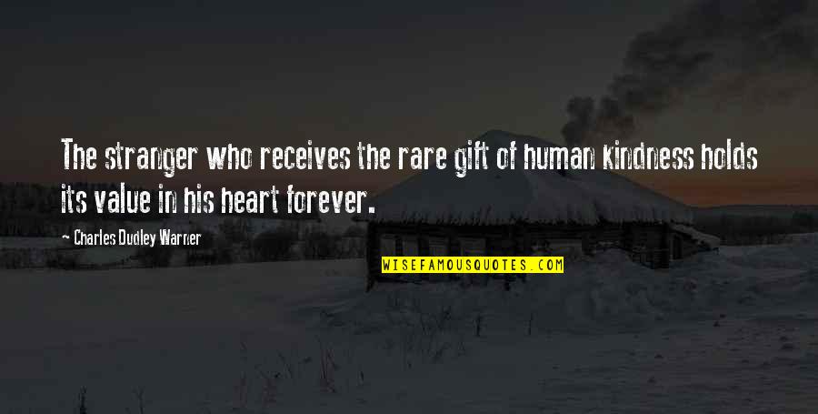 Stranger Kindness Quotes By Charles Dudley Warner: The stranger who receives the rare gift of Stranger Kindness Quotes By Charles Dudley Warner: The stranger who receives the rare gift of