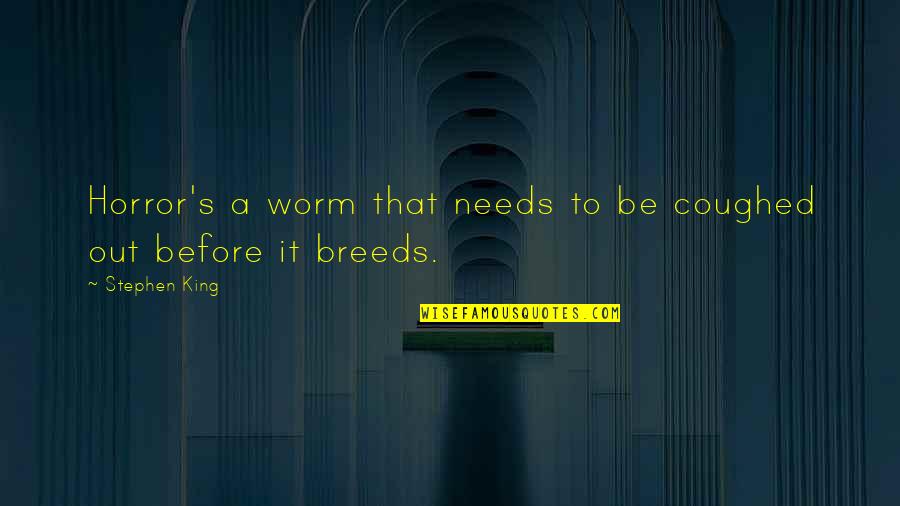 Stranger Than Fanfiction Quotes By Stephen King: Horror's a worm that needs to be coughed