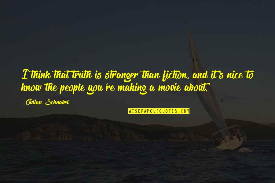 Stranger Than Fiction Best Quotes By Julian Schnabel: I think that truth is stranger than fiction,