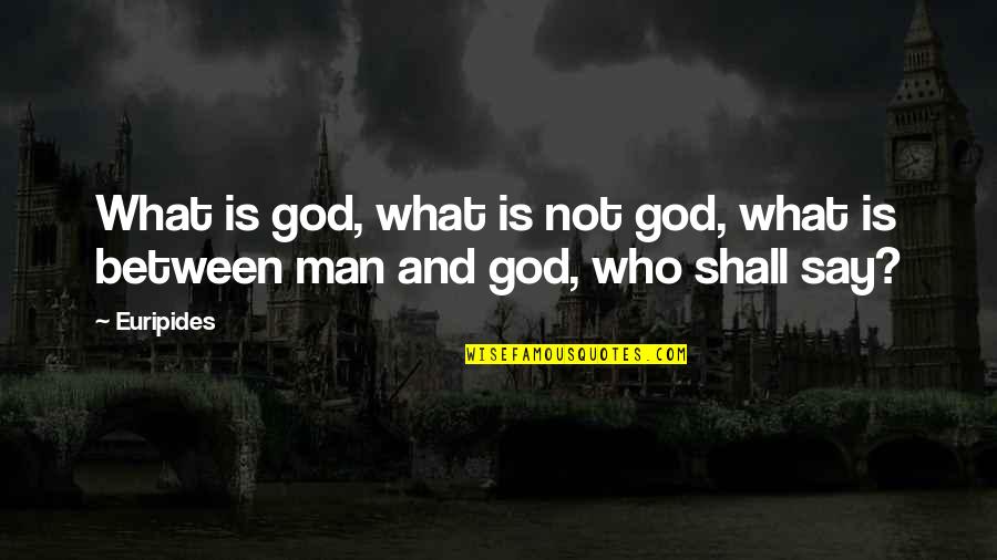 Stranger Than Fiction Dustin Hoffman Quotes By Euripides: What is god, what is not god, what