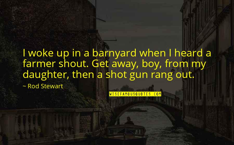 Stranger Thing Quotes By Rod Stewart: I woke up in a barnyard when I Stranger Thing Quotes By Rod Stewart: I woke up in a barnyard when I