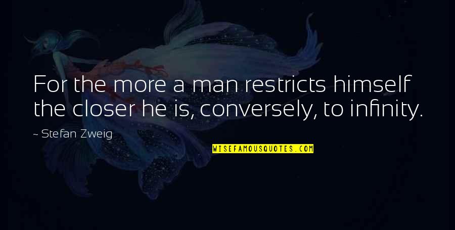 Stranger Thing Quotes By Stefan Zweig: For the more a man restricts himself the