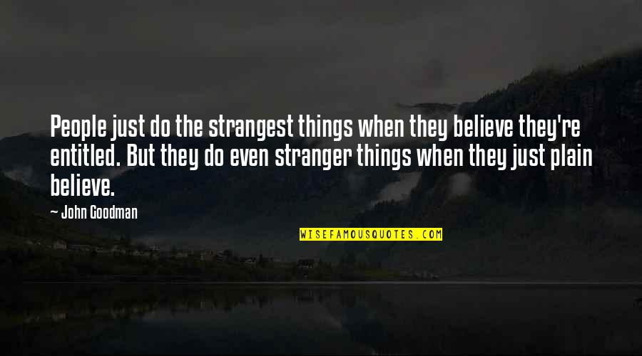 Stranger Things 2 Quotes By John Goodman: People just do the strangest things when they