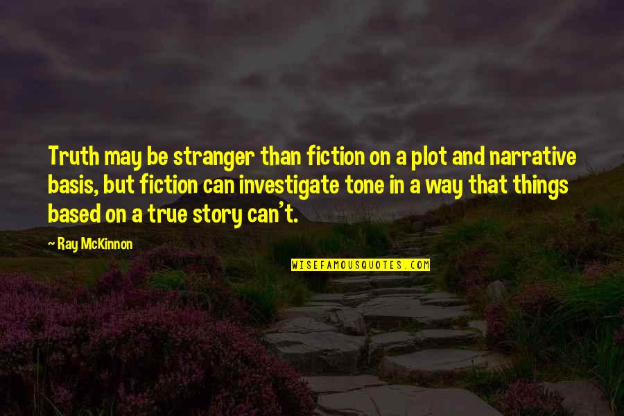 Stranger Things 2 Quotes By Ray McKinnon: Truth may be stranger than fiction on a