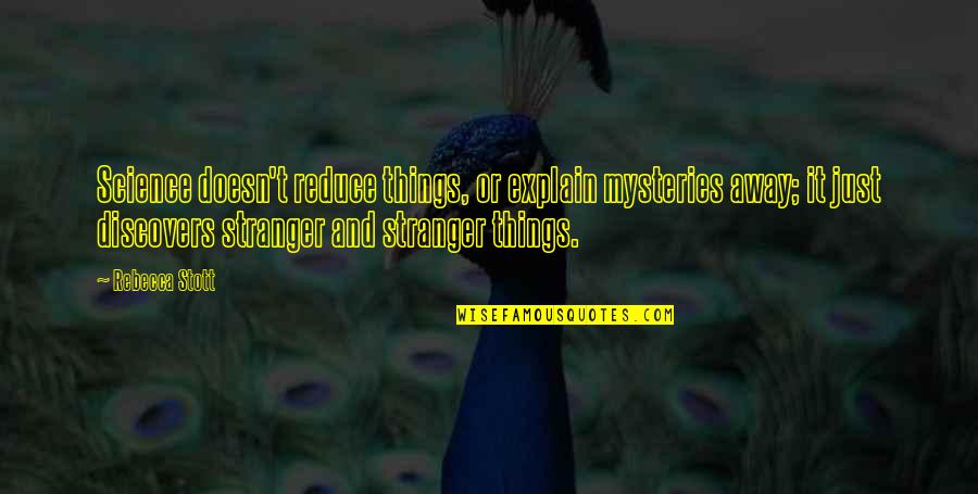 Stranger Things 2 Quotes By Rebecca Stott: Science doesn't reduce things, or explain mysteries away;