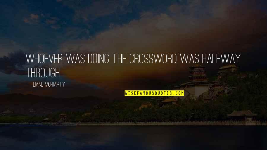 Stranger Things Jonathan Quotes By Liane Moriarty: Whoever was doing the crossword was halfway through Stranger Things Jonathan Quotes By Liane Moriarty: Whoever was doing the crossword was halfway through
