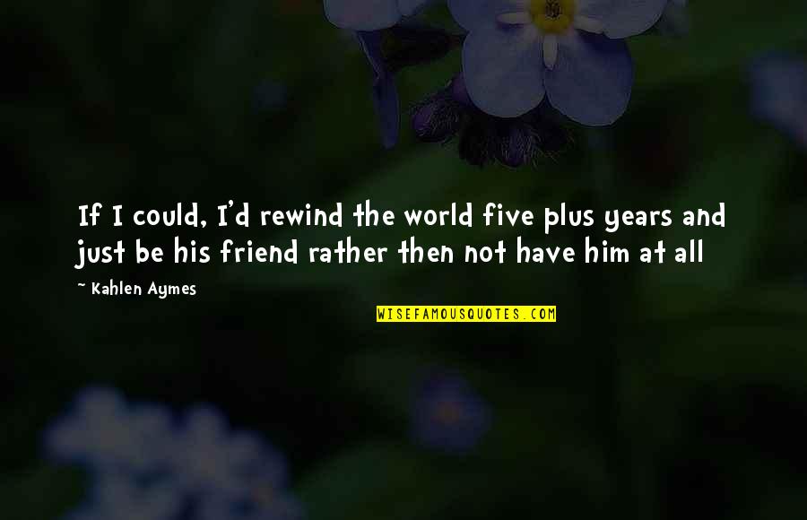 Stranger Things Steve Harrington Quotes By Kahlen Aymes: If I could, I'd rewind the world five