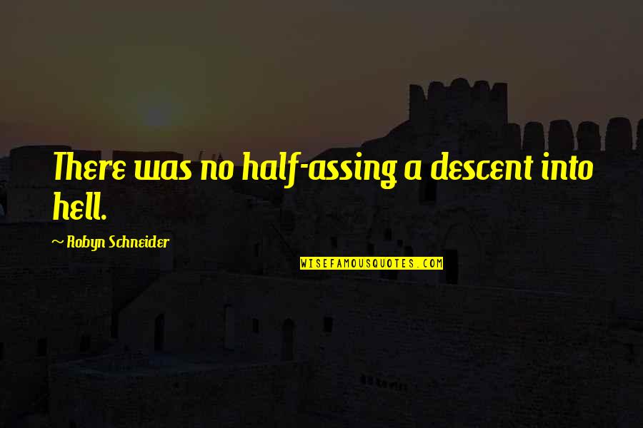 Stranger Tides Quotes By Robyn Schneider: There was no half-assing a descent into hell. Stranger Tides Quotes By Robyn Schneider: There was no half-assing a descent into hell.