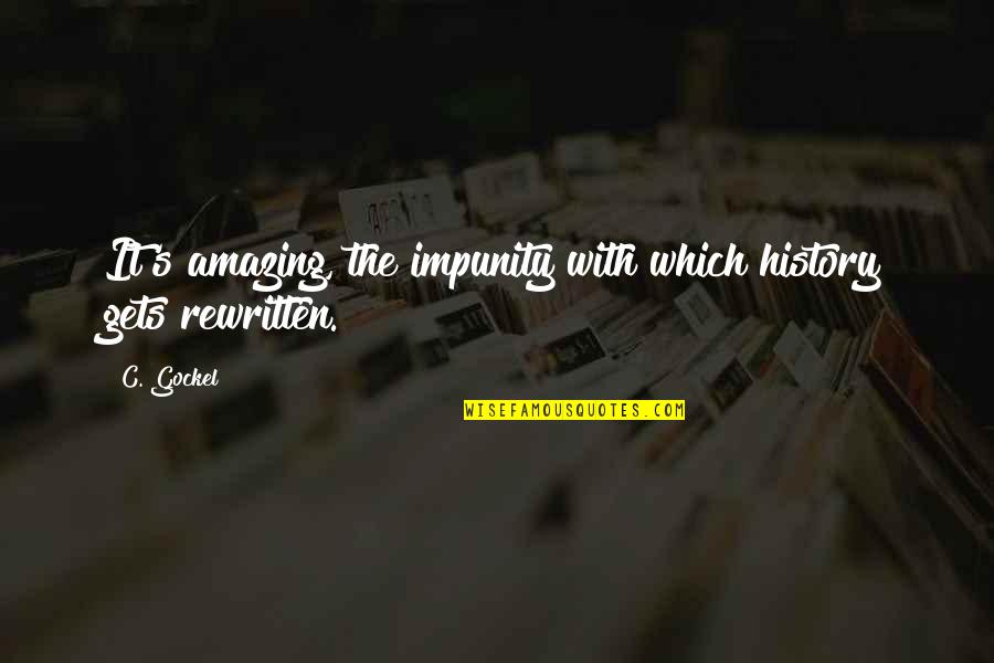 Stranger Weather Quotes By C. Gockel: It's amazing, the impunity with which history gets