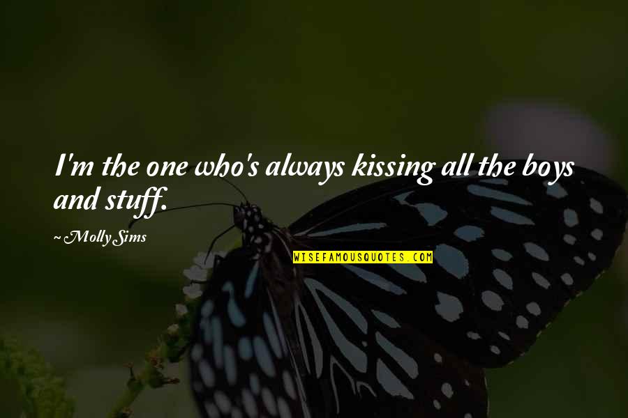 Stranger Weather Quotes By Molly Sims: I'm the one who's always kissing all the
