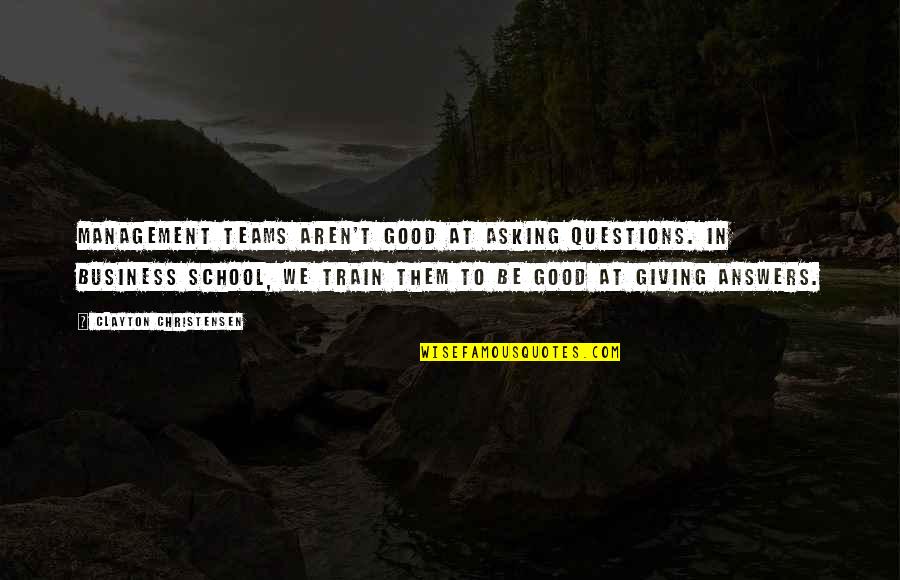 Stranger Will Support You Quotes By Clayton Christensen: Management teams aren't good at asking questions. In