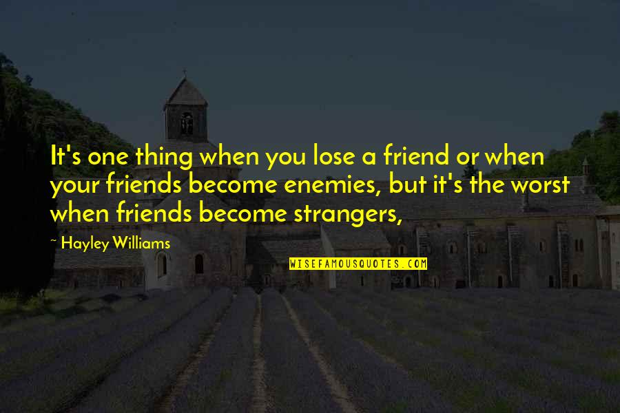 Strangers And Friends Quotes By Hayley Williams: It's one thing when you lose a friend