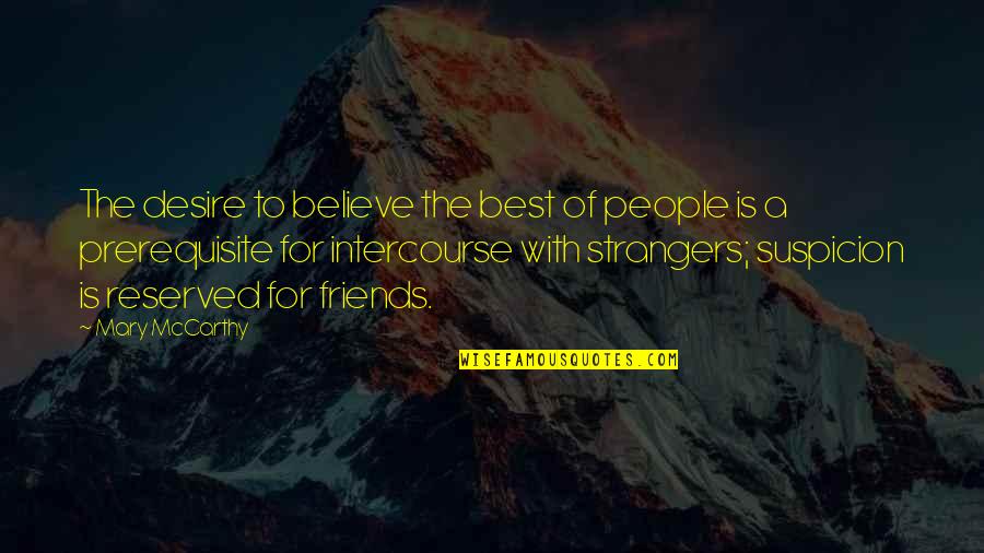 Strangers And Friends Quotes By Mary McCarthy: The desire to believe the best of people