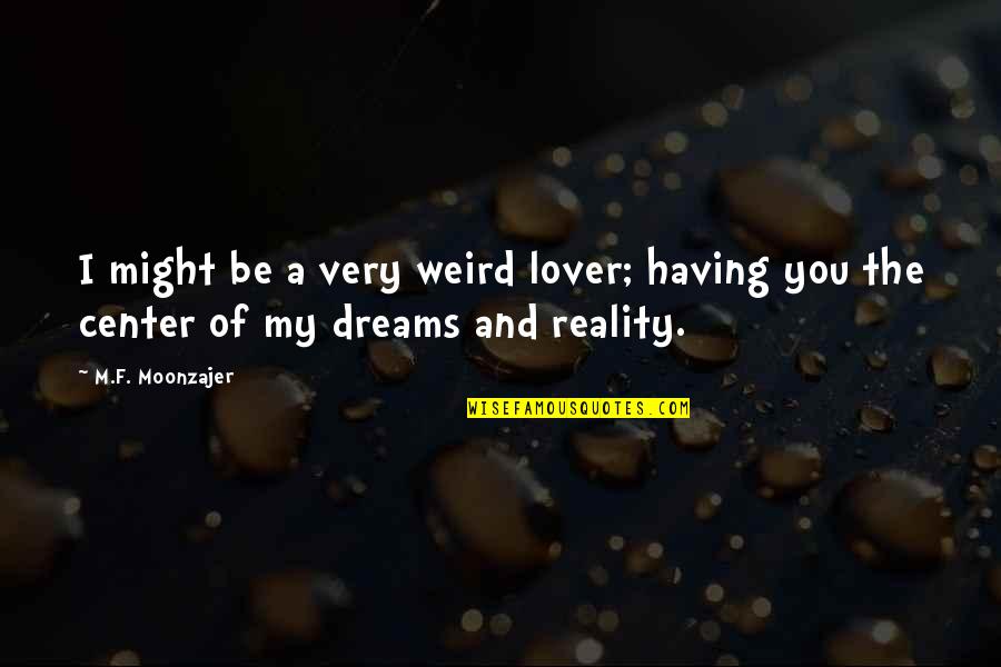 Strangers Becoming Lovers Quotes By M.F. Moonzajer: I might be a very weird lover; having Strangers Becoming Lovers Quotes By M.F. Moonzajer: I might be a very weird lover; having