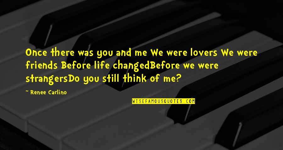 Strangers Friends Lovers Quotes By Renee Carlino: Once there was you and me We were