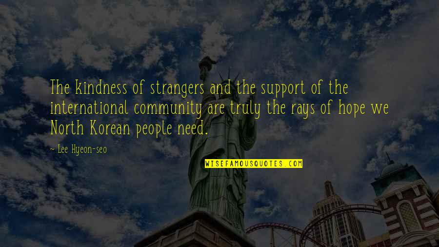 Strangers Kindness Quotes By Lee Hyeon-seo: The kindness of strangers and the support of