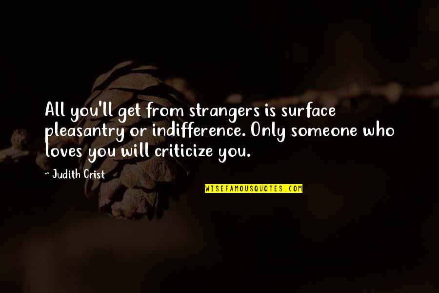 Strangers Love Quotes By Judith Crist: All you'll get from strangers is surface pleasantry