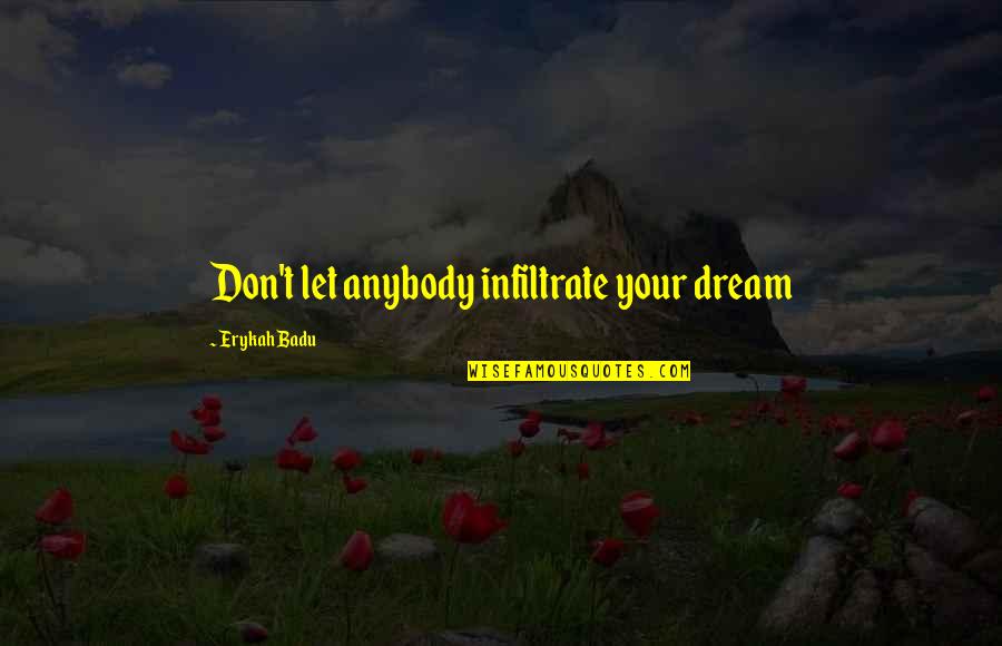 Strangers On A Train Book Quotes By Erykah Badu: Don't let anybody infiltrate your dream Strangers On A Train Book Quotes By Erykah Badu: Don't let anybody infiltrate your dream