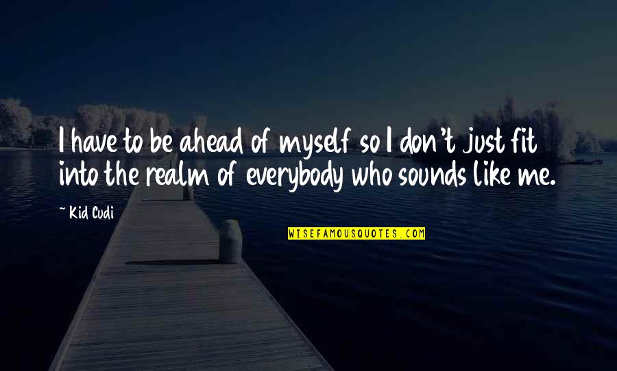 Strangers On A Train Movie Quotes By Kid Cudi: I have to be ahead of myself so