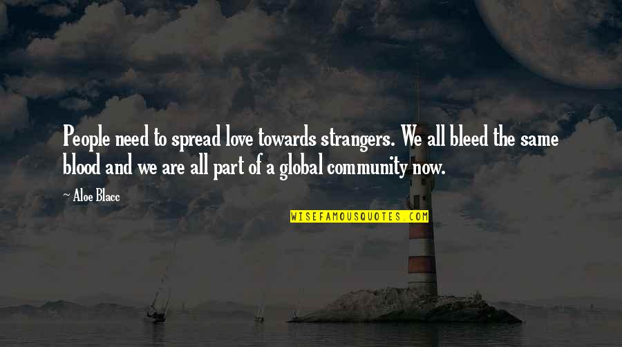 Strangers Quotes By Aloe Blacc: People need to spread love towards strangers. We