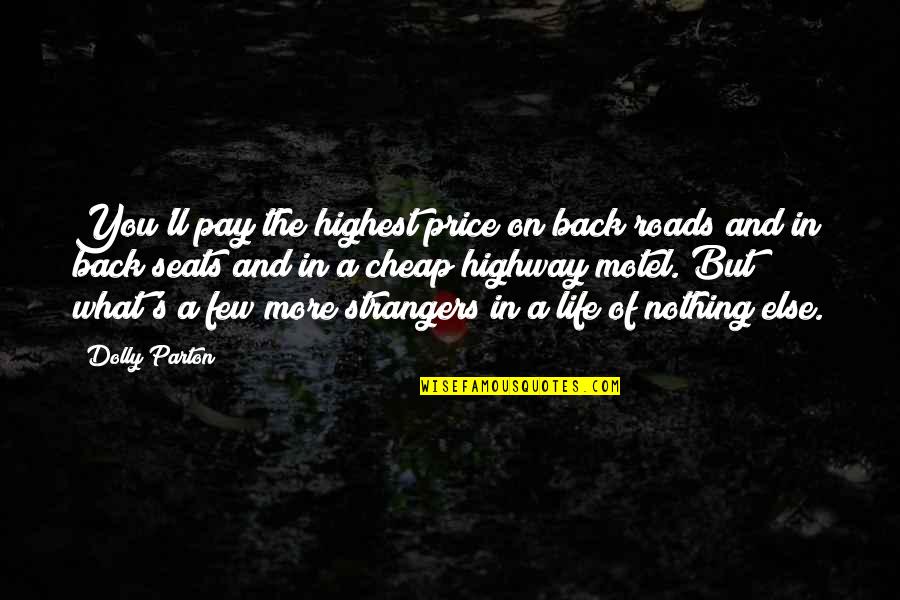 Strangers Quotes By Dolly Parton: You'll pay the highest price on back roads