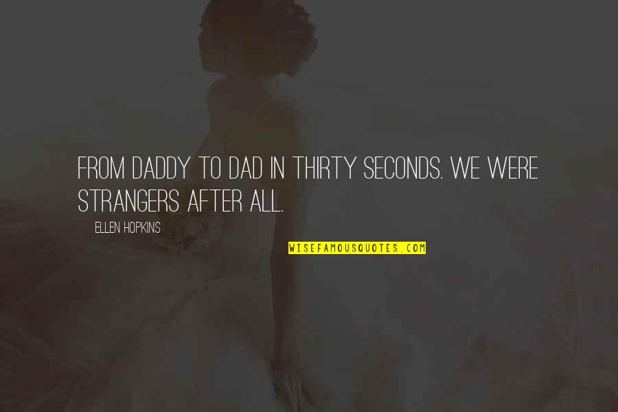 Strangers Quotes By Ellen Hopkins: From Daddy to Dad in thirty seconds. We