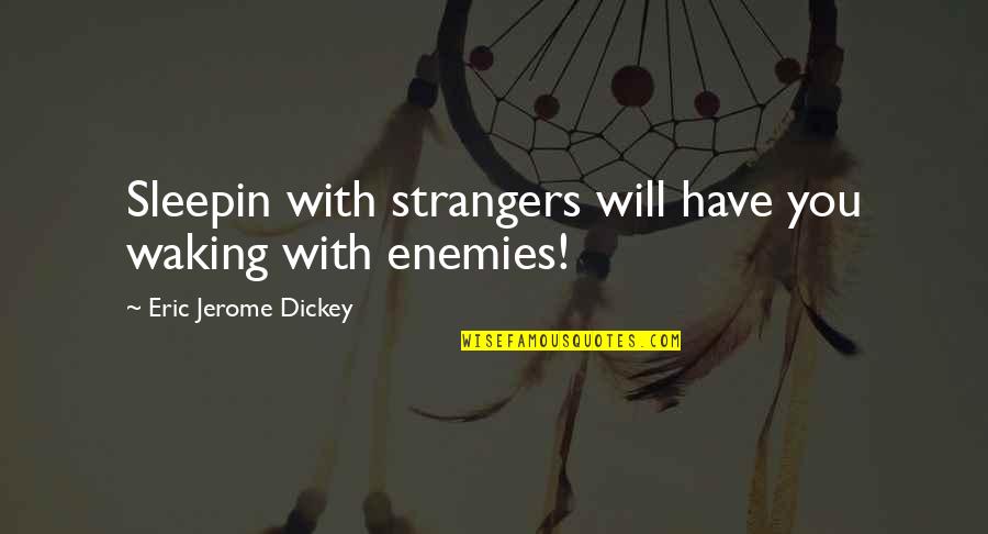 Strangers Quotes By Eric Jerome Dickey: Sleepin with strangers will have you waking with