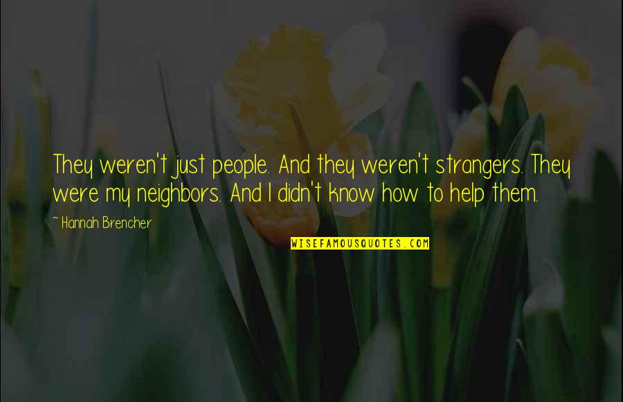 Strangers Quotes By Hannah Brencher: They weren't just people. And they weren't strangers.