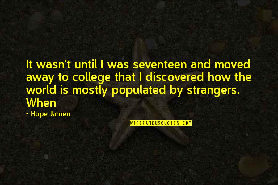 Strangers Quotes By Hope Jahren: It wasn't until I was seventeen and moved