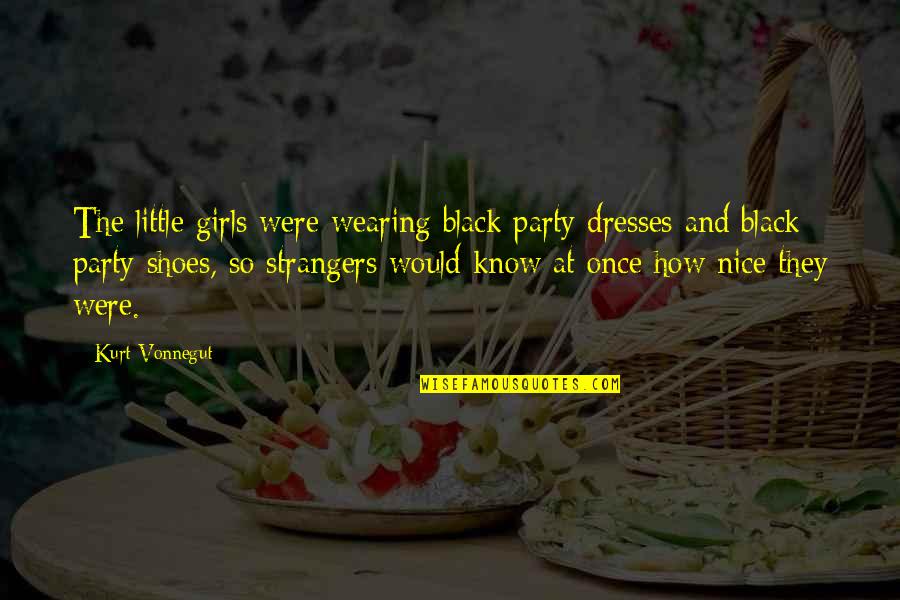 Strangers Quotes By Kurt Vonnegut: The little girls were wearing black party dresses