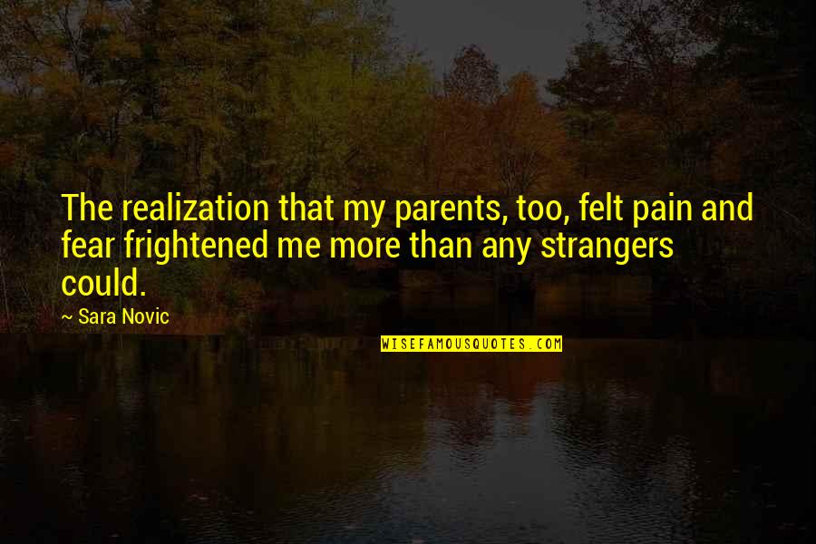 Strangers To Family Quotes By Sara Novic: The realization that my parents, too, felt pain