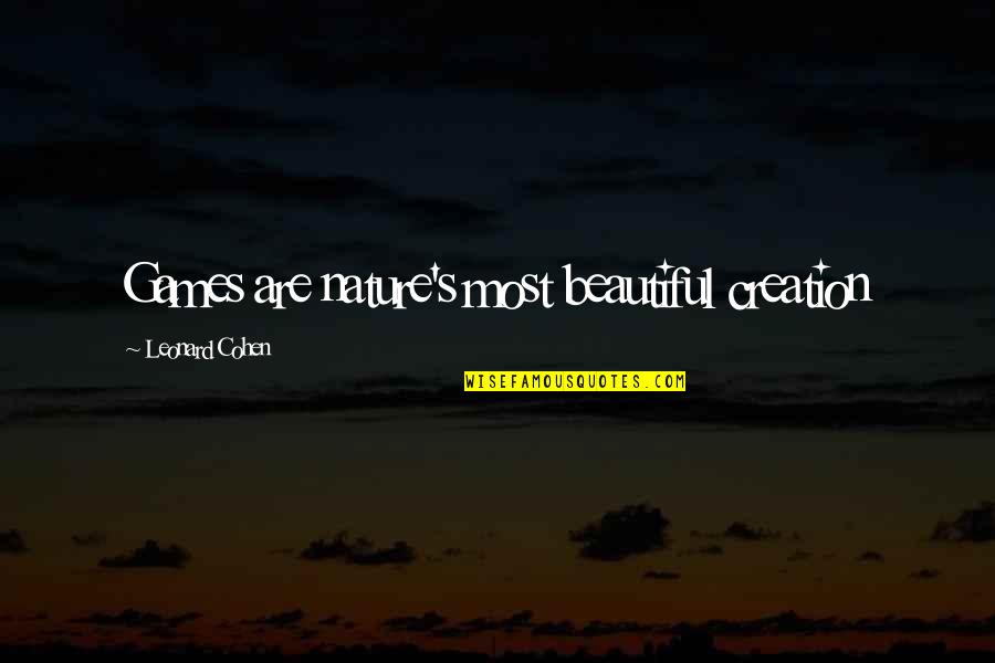 Strangerthen Quotes By Leonard Cohen: Games are nature's most beautiful creation