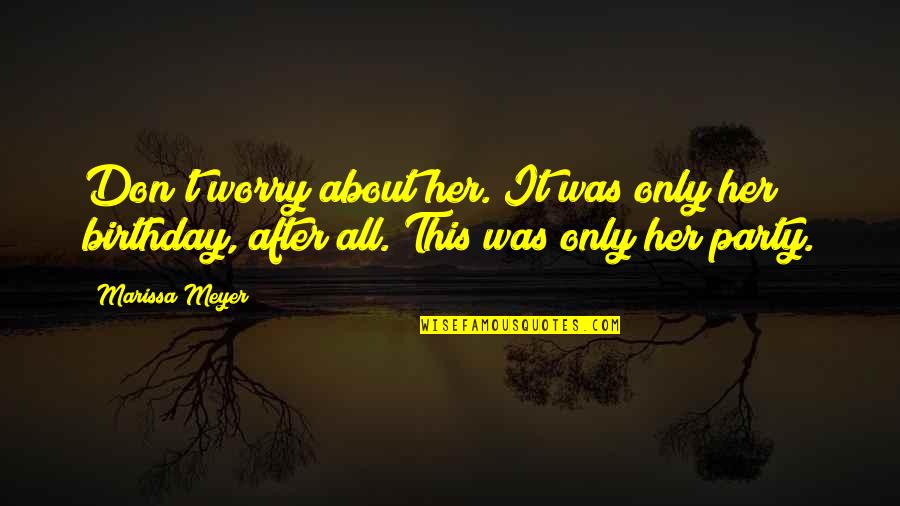 Strangerthen Quotes By Marissa Meyer: Don't worry about her. It was only her