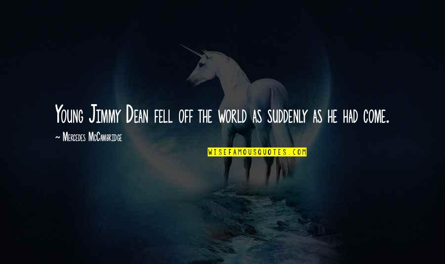 Strangerthen Quotes By Mercedes McCambridge: Young Jimmy Dean fell off the world as