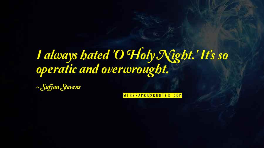 Strangerthen Quotes By Sufjan Stevens: I always hated 'O Holy Night.' It's so