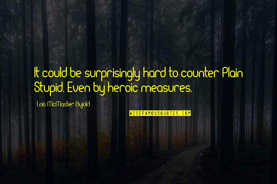 Strangest English Quotes By Lois McMaster Bujold: It could be surprisingly hard to counter Plain