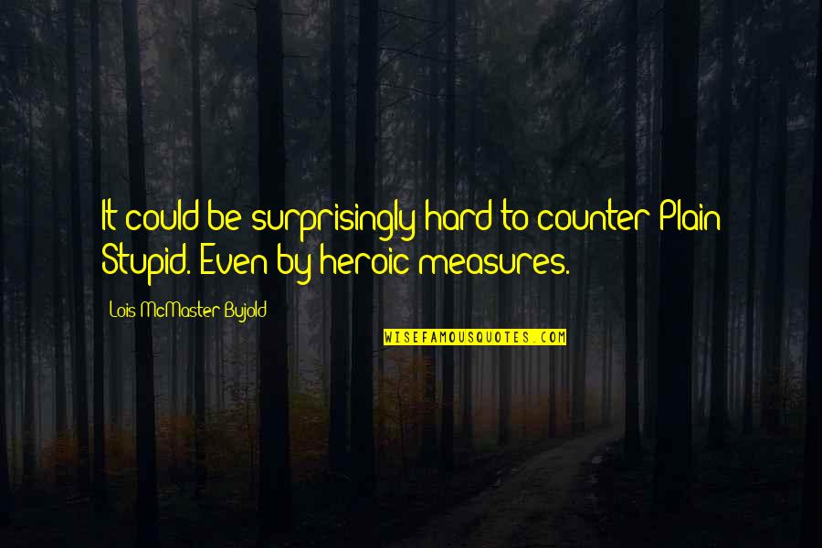 Strangest English Quotes By Lois McMaster Bujold: It could be surprisingly hard to counter Plain Strangest English Quotes By Lois McMaster Bujold: It could be surprisingly hard to counter Plain