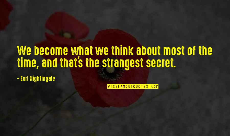 Strangest Secret Quotes By Earl Nightingale: We become what we think about most of