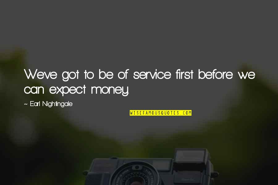 Strangest Secret Quotes By Earl Nightingale: We've got to be of service first before