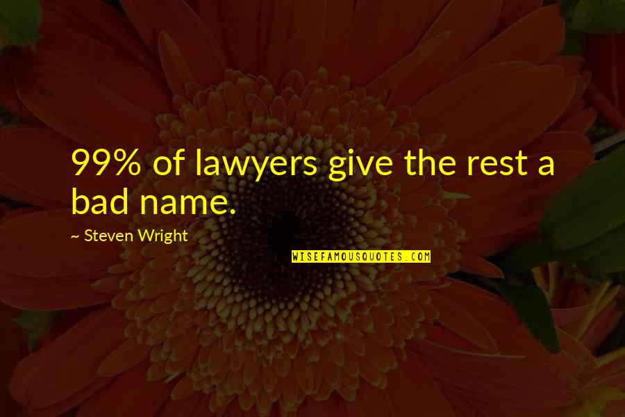 Strangeways Brewery Quotes By Steven Wright: 99% of lawyers give the rest a bad Strangeways Brewery Quotes By Steven Wright: 99% of lawyers give the rest a bad