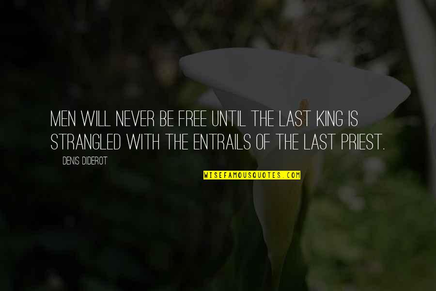 Strangled Quotes By Denis Diderot: Men will never be free until the last