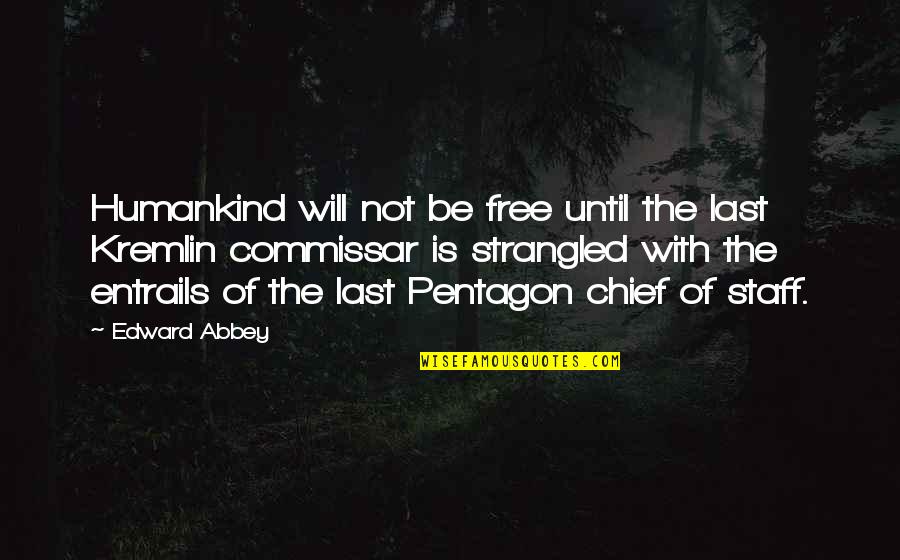 Strangled Quotes By Edward Abbey: Humankind will not be free until the last