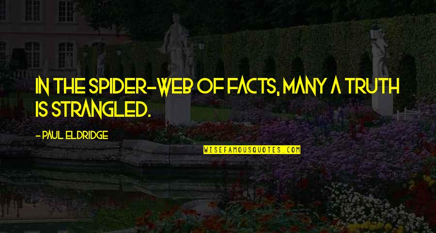 Strangled Quotes By Paul Eldridge: In the spider-web of facts, many a truth