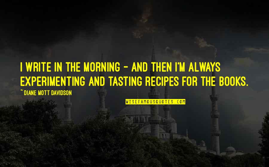 Strangled Videos Quotes By Diane Mott Davidson: I write in the morning - and then