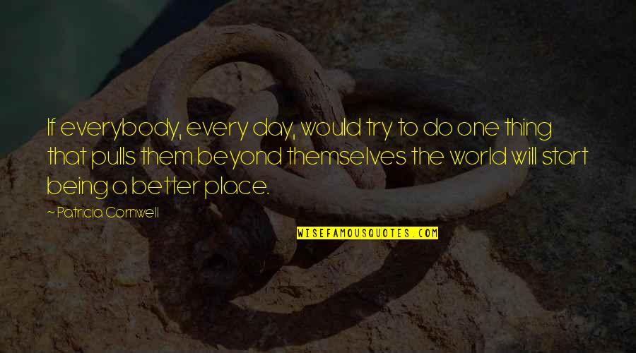 Strangled Videos Quotes By Patricia Cornwell: If everybody, every day, would try to do Strangled Videos Quotes By Patricia Cornwell: If everybody, every day, would try to do