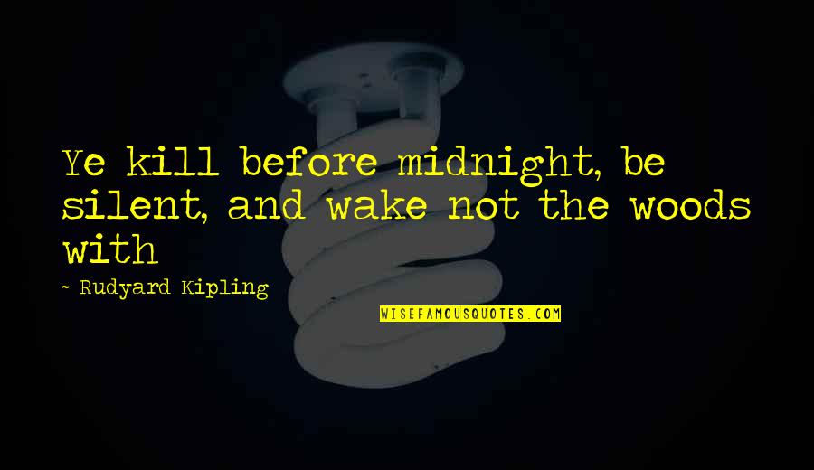 Strangled Videos Quotes By Rudyard Kipling: Ye kill before midnight, be silent, and wake Strangled Videos Quotes By Rudyard Kipling: Ye kill before midnight, be silent, and wake