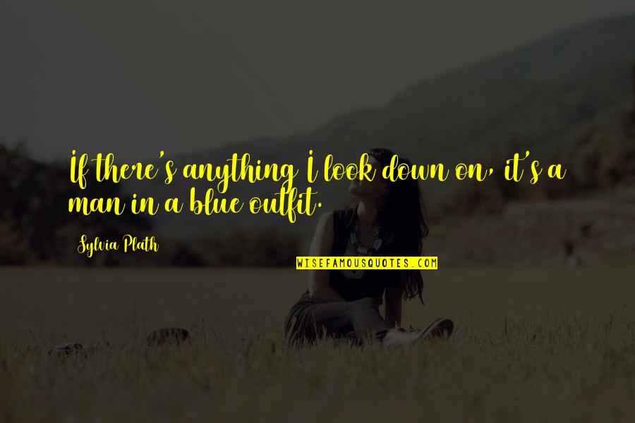 Strangled Videos Quotes By Sylvia Plath: If there's anything I look down on, it's